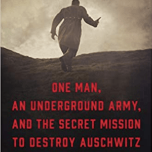The Volunteer: One Man, an Underground Army, and the Secret Mission to Destroy Auschwitz